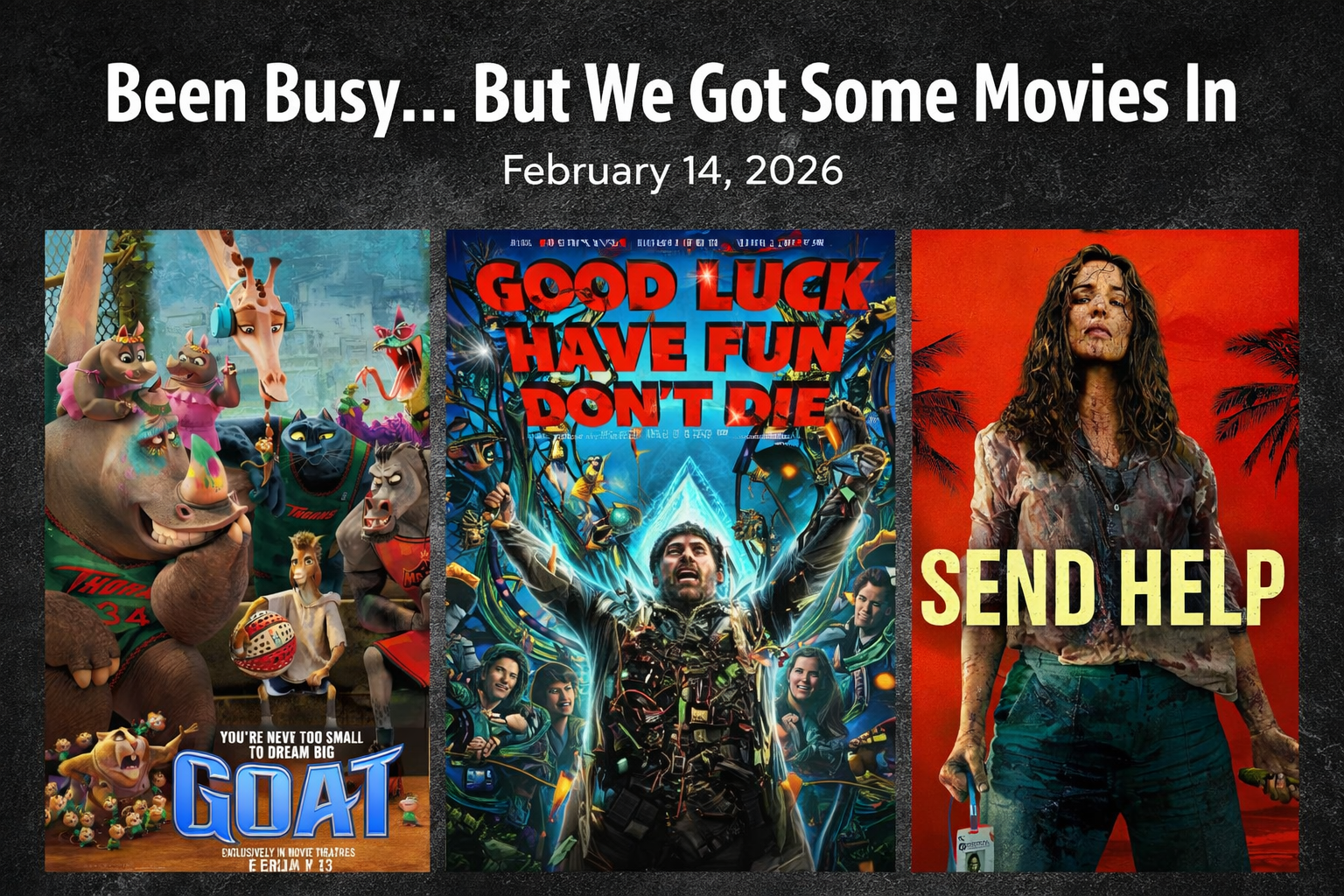 Posters for Send Help, Good Luck Have Fun Don't Die, and GOAT